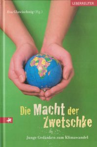 Eva Glawischnig (Hrsg.): Die Macht der Zwetschke. Junge Gedanken zum Klimawandel. Wien: Ueberreuter 2008